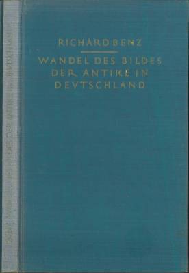 Wandel des Bildes der Antike in Deutschland. Ein geistesgeschichtlicher Überblick. Mit 75 Abbildu...