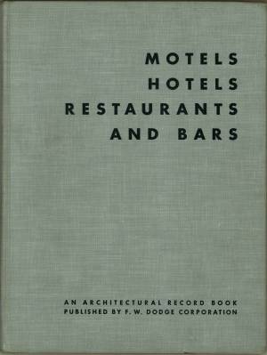Motels, Hotels, Restaurants and Bars. An Architectural Record Book.
