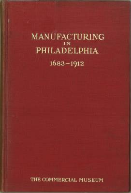 Seller image for Manufacturing in Philadelphia. 1683 - 1912. With photographs of some of the leading industrial establishements. for sale by Antiquariat Weinek