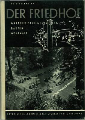 Der Friedhof. Gärtnerische Gestaltung. Bauten. Grabmale.