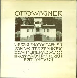 Seller image for Otto Wagner. Vierzig Photografien von W. Zednicek und einem Essay von H. Sterk. for sale by Antiquariat Weinek