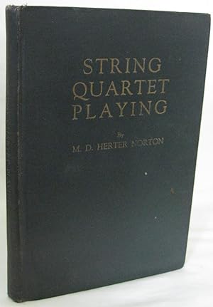 Immagine del venditore per String Quartet Playing - A New Treatise on Chamber Music, its Technic and Interpretation venduto da The BookChase