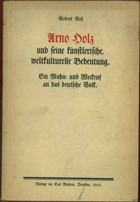 Seller image for Arno Holz und seine knstlerische, weltkulturelle Bedeutung. Ein Mahn- und Weckruf an das deutsche Volk. for sale by Antiquariat Weinek