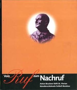 Vom Ruf zum Nachruf. Künstlerschicksale in Österreich. Anton Bruckner. Landesausstellung Oberöste...