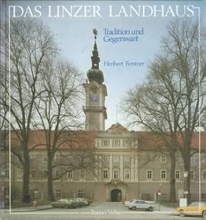 Das Linzer Landhaus. Tradition und Gegenwart.