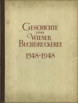 Image du vendeur pour Geschichte einer Wiener Buchdruckerei 1548 - 1948. Vierhundert Jahre von Aquila-Carbo bis zur Carl Ueberreuter'schen Buchdruckerei und Schriftgieerei (M. Salzer). mis en vente par Antiquariat Weinek