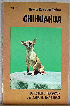 Bild des Verkufers fr HOW TO RAISE AND TRAIN A CHIHUAHUA zum Verkauf von B A Downie Dog Books