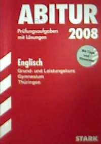Abitur 2008, Englisch Grund- und Leistungskurs, Prüfungsaufgaben mit Lösungen, Gymnasium Thüringe...