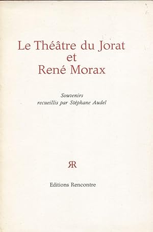 Le Théâtre du Jorat et René Morax. Souvenirs recueillis par Stéphane Audel, suivis de La belle de...