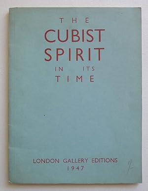 Seller image for The Cubist Spirit in its Time. Organised by E.L.T. Mesens, catalogue compiled by Robert Melville and E.L.T. Mesens. 18 March to 3 May 1947. for sale by Roe and Moore