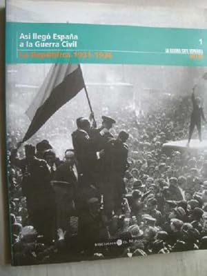 ASÍ LLEGÓ ESPAÑA A LA GUERRA CIVIL. LA REPÚBLICA. 1931-1936