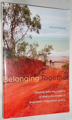 Belonging Together: Dealing With the Politics of Disenchantment in Australian Indigenous Policy