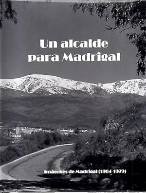 Imagen del vendedor de UN ALCALDE PARA MADRIGAL. IMAGENES DE MADRIGAL (1964-1979). a la venta por Librera Javier Fernndez