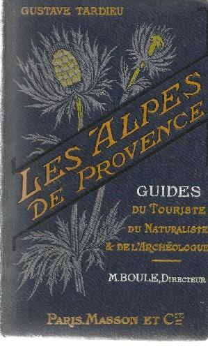 Les Alpes de Provence Guide du Touriste, du Naturaliste et de l'Archeologe.