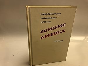 Gumshoe America: Hard Boiled Crime Fiction and the Rise and Fall of New Deal Liberalism