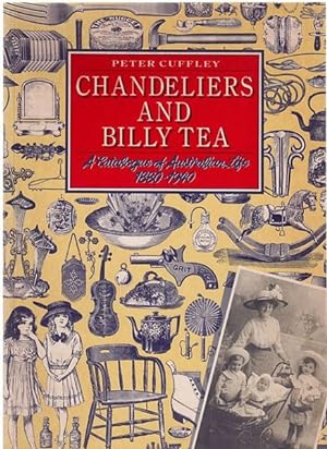 Seller image for Chandeliers And Billy Tea. A catalogue of Australian life 1880 - 1940. for sale by Time Booksellers