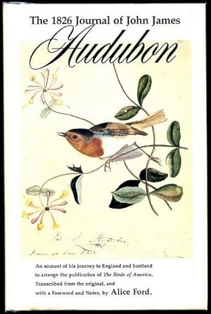 Seller image for The 1826 Journal of John James Audubon. An account of his journey to England and Scotland to arrange the Publication of The Birds of America. Transcribed from the original, an with a Foreword and Notes, by Alice Ford. for sale by Time Booksellers