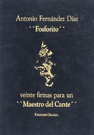 ANTONIO FERNANDEZ DIAZ "FOSFORITO". VEINTE FIRMAS PARA UN MAESTRO DEL CANTE.
