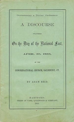 GOVERNMENT A DIVINE ORDINANCE. A DISCOURSE DELIVERED ON THE DAY OF THE NATIONAL FAST, APRIL 30, 1...