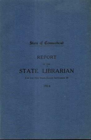 Bild des Verkufers fr STATE OF CONNECTICUT REPORT OF THE STATE LIBRARIAN TO THE GOVERNOR Fot the Two Years Ending September 30, 1914 zum Verkauf von Nick Bikoff, IOBA