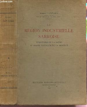 Seller image for LA REGION INDUSTRIELLE SARROISE / Territoire de la Sarre et Bassin Houiller de la Moselle - ETUDE GEOGRAPHIQUE. for sale by Le-Livre