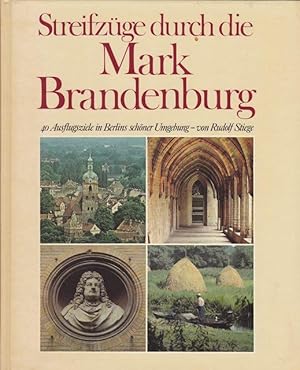 Streifzüge durch die Mark Brandenburg. 40 Ausflugsziele in Berlins schöner Umgebung. Eine Serie d...