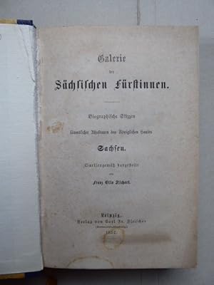 Bild des Verkufers fr Galerie der Schsischen Frstinnen. Biographische Skizzen smmtlicher Ahnfrauen des Kniglichen Hauses Sachsen. Quellengem dargestellt von Franz Otto Stichart. zum Verkauf von Antiquariat Heinzelmnnchen