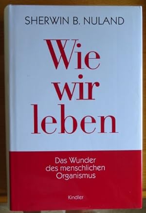 Bild des Verkufers fr Wie wir leben : das Wunder des menschlichen Organismus. Aus dem Amerikan. von Sebastian Vogel zum Verkauf von Antiquariat Blschke