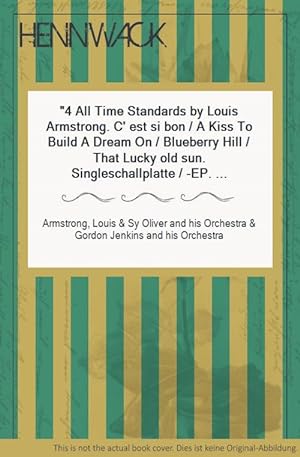 Seller image for 4 All Time Standards by Louis Armstrong. C' est si bon / A Kiss To Build A Dream On / Blueberry Hill / That Lucky old sun. Singleschallplatte / -EP. [Original Recording in America by DECCA Records, INC.; New York.] for sale by HENNWACK - Berlins grtes Antiquariat