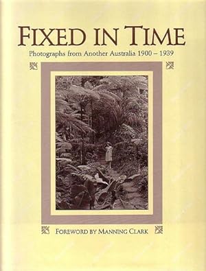 Seller image for FIXED IN TIME - Photographs from Another Australia 1900 - 1939 for sale by Jean-Louis Boglio Maritime Books