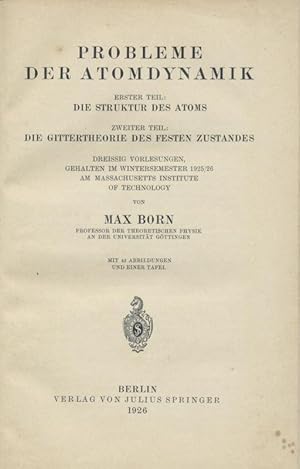 Probleme der Atomdynamik. Dreissig Vorlesungen, gehalten im Wintersemester 1925/26 am Massachuset...