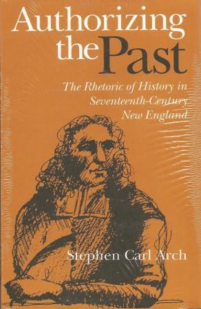 Bild des Verkufers fr Authorizing the Past: The Rhetoric of History in Seventeenth-Century New England zum Verkauf von Works on Paper