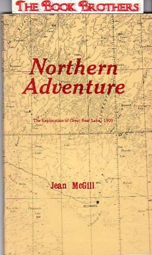 Immagine del venditore per Northern Adventure:The Exploration of Great Bear Lake 1900 venduto da THE BOOK BROTHERS