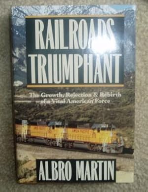 Railroads Triumphant: The Growth, Rejection & Rebirth of a Vital American Force