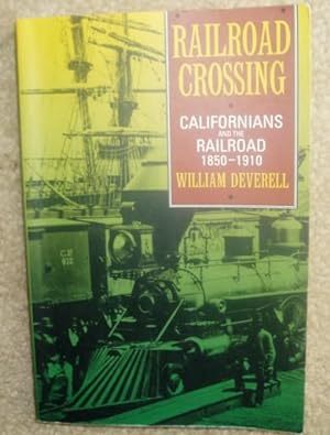 Seller image for Railroad Crossing: Californians and the Railroad, 1850-1910 for sale by BJ's Book Barn
