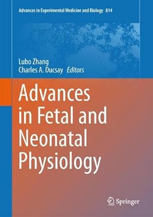 Bild des Verkufers fr Advances in Fetal and Neonatal Physiology : Proceedings of the Center for Perinatal Biology 40th Anniversary Symposium zum Verkauf von AHA-BUCH GmbH