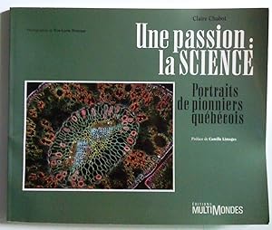 Imagen del vendedor de Une passion: la science. Portraits de pionniers qubcois a la venta por Claudine Bouvier