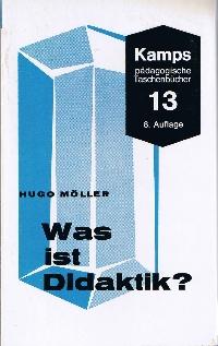 Was ist Didaktik? Hugo Möller, Kamps pädagogische Taschenbücher , Bd. 13 : Blaue Reihe: Allgemein...