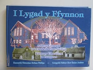 Seller image for I Lygad Y Ffynnon: Addysg Gynradd Yn Llanbedr Pont Steffan = Primary Education in Lampeter for sale by Goldstone Rare Books