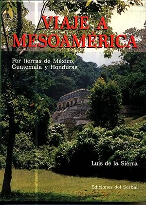 Viaje a Mesoamerica: Por Tierras De Mexico, Guatemala Y Honduras
