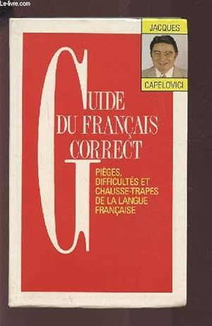 Seller image for GUIDE DU FRANCAIS CORRECT - PIEGES, DIFFICULTES ET CHAUSSE-TRAPES DE LA LANGUE FRANCAISE. for sale by Le-Livre
