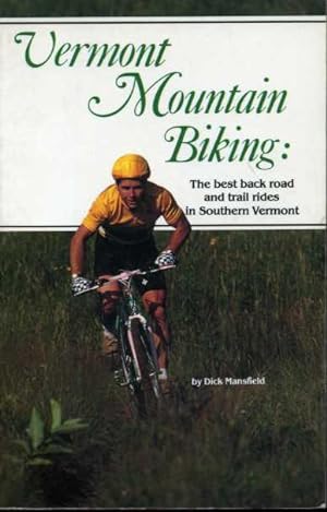 Vermont Mountain Biking: The Best Back Road and Trail Rides in Southern Vermont