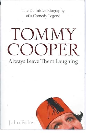 Tommy Cooper: Always Leave them Laughing : The Definitive Biography of a Comedy Legend