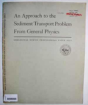 Imagen del vendedor de An Approach to the Sediment Transport Problem From General Physics - "Physiographic and Hydraulic Studies of Rivers. Geological Survey Professional Paper 422-I. a la venta por Dendera