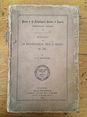 Report of an Archaeological Tour in Mexico in 1881 [Papers of the Archæological institute of Amer...