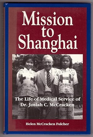 Bild des Verkufers fr Mission to Shanghai The Life of Medical Service of Dr. Josiah C. McCracken zum Verkauf von Ainsworth Books ( IOBA)