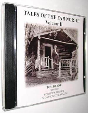 Seller image for Tales of the Far North Volume II: Tom Byrne "recites" Robert W. Service in Dawson City, Yukon CD for sale by Alex Simpson