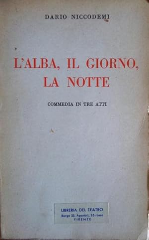 Seller image for L'alba, il giorno, la notte: commedia in tre atti. for sale by Studio Bibliografico Adige