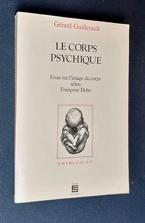 Le Corps psychique - Essai sur l'image du corps selon Françoise Dolto -