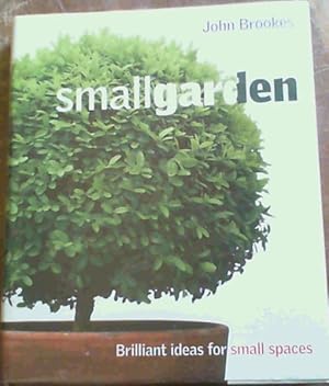 Bild des Verkufers fr Small Garden : Brilliant Ideas for Small Spaces zum Verkauf von Chapter 1